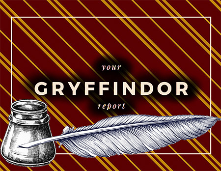 Graphic shows an ink bottle and writing quill at the bottom, the words 'your Gryffindor report' at the top, on a background of solid red color crossed slantwise right and down from the top to the bottom of the graphic